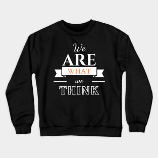 We are what we think Crewneck Sweatshirt